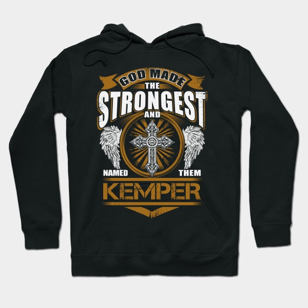 Kemper Name T Shirt - God Found Strongest And Named Them Kemper Gift Item Hoodie by reelingduvet